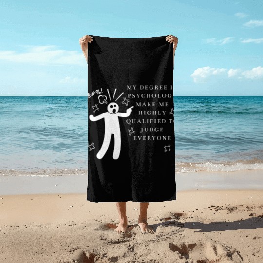 My Degree In Psychology Make Me Highly Qualified Beach Towels