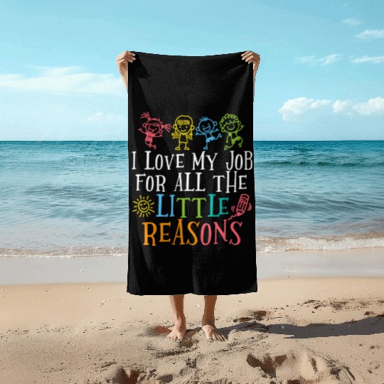 Teacher I Love My Job For All The Little Reasons Beach Towels