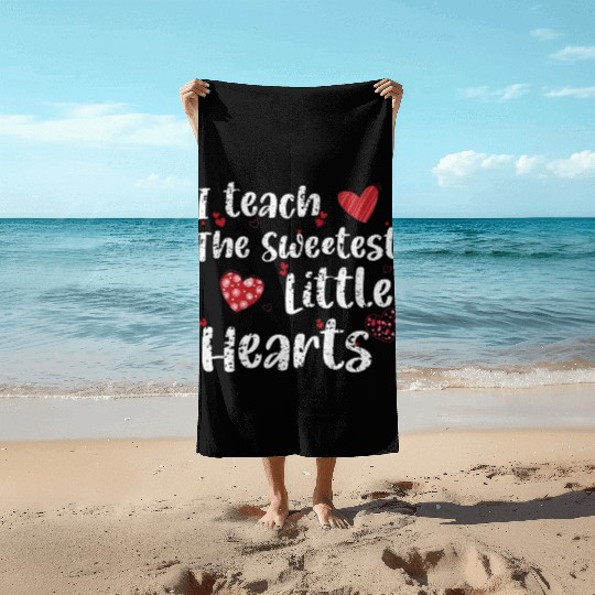 I Teach The Sweetest Hearts Preschool Teacher Day Beach Towels