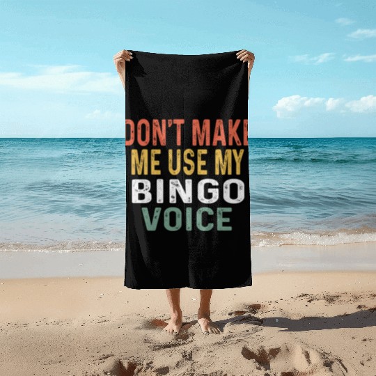 Bingo Don'T Make Me Use My Bingo Voice Beach Towels