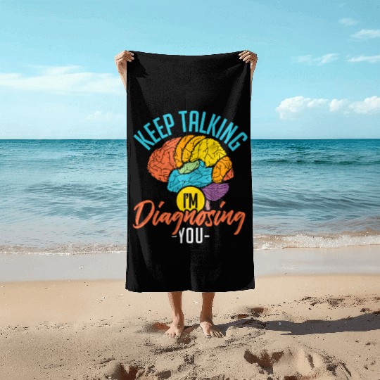 Keep Talking Im Diagnosing You Psychology Beach Towels