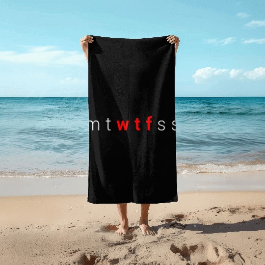 Mtwtfss Wtf Days Of The Week Meme Quote Friend Beach Towels