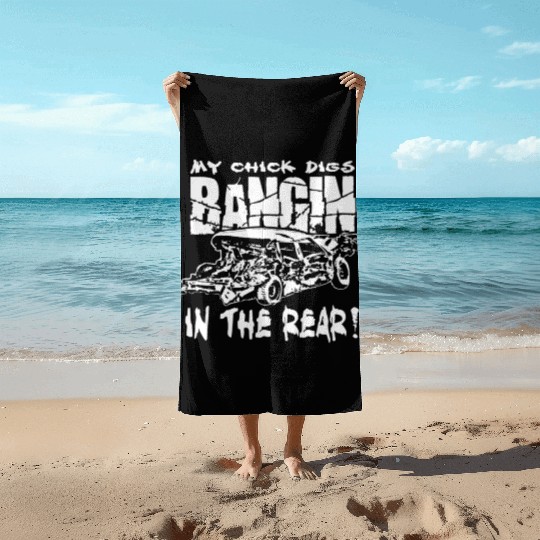 My Chick Digs Bangin' In The Rear Demolition Derby Beach Towels