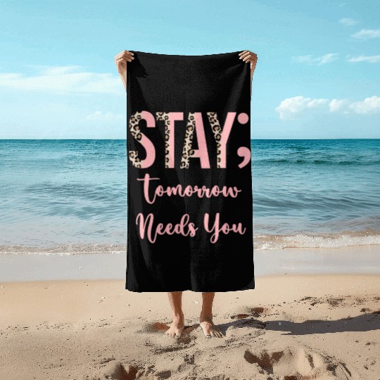 Stay Tomorrow Needs You Semicolon Inrational Beach Towels