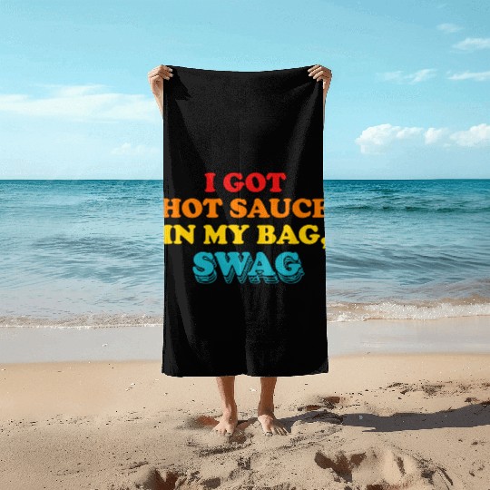 I Got Hot Sauce In My Bag, Swag Beach Towels