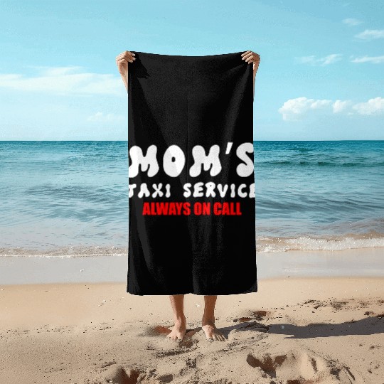 Moms Taxi Service Always On Call Beach Towels
