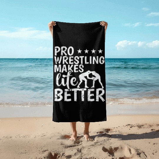 Pro Wrestling Makes Life Better Show Beach Towels