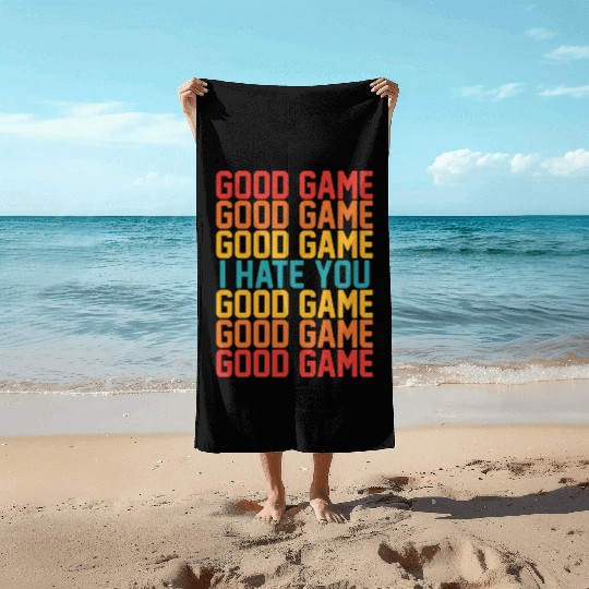 Good Game Good Game Good Game I Hate You Good Game Beach Towels