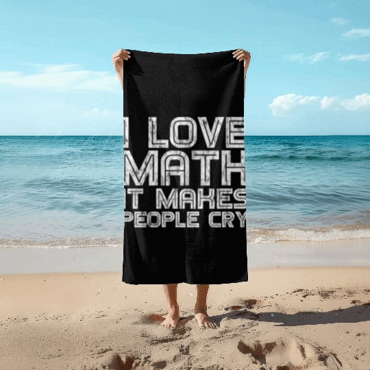 I Love Math, It Makes People Cry 3 Beach Towels
