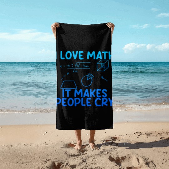 I Love Math, It Makes People Cry 2 Beach Towels