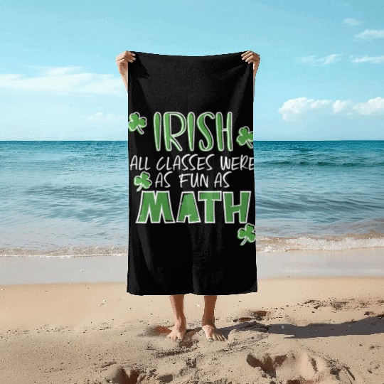 St Patric Day Math Teacher Student Irish Pun Beach Towels