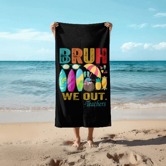 Cute End Of School Year Teacher Summer Bruh We Out Beach Towels