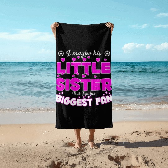 I Maybe His Little Sister But I m His Biggest Fan Beach Towels