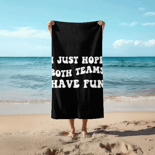 Funny Football I Just Hope Both Teams Have Fun Beach Towels