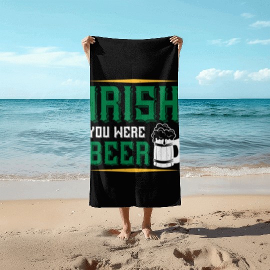 Irish You Were Beer Beach Towels