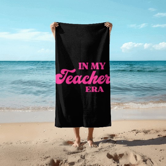 In My Teacher Era Beach Towels