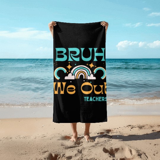 End Of School Teacher Summer Bruh We Out Teachers Beach Towels