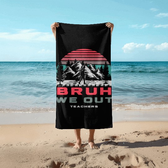 Bruh We Out Teachers Happy Last Day Of School Beach Towels