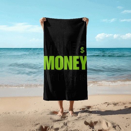 Make money not friends Beach Towels