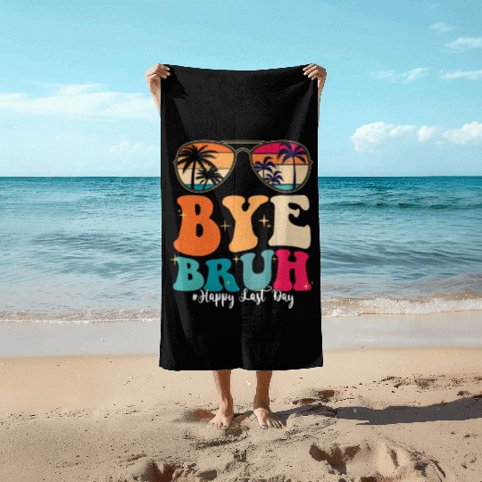 Bye Bruh Happy Last Day Of School Teacher Summer Beach Towels