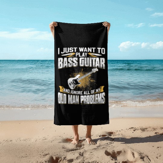 Just Want To Play Bass Guitar And Ignore Old Man Beach Towels
