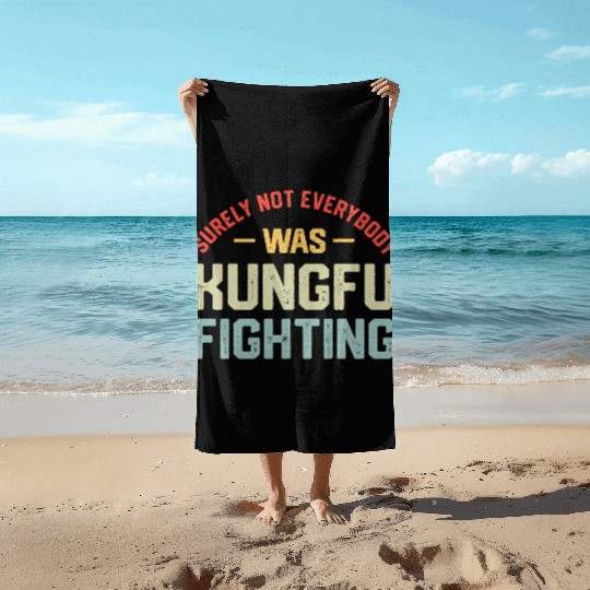 Surely Not Everybody Was Kungfu Fighting S Beach Towels