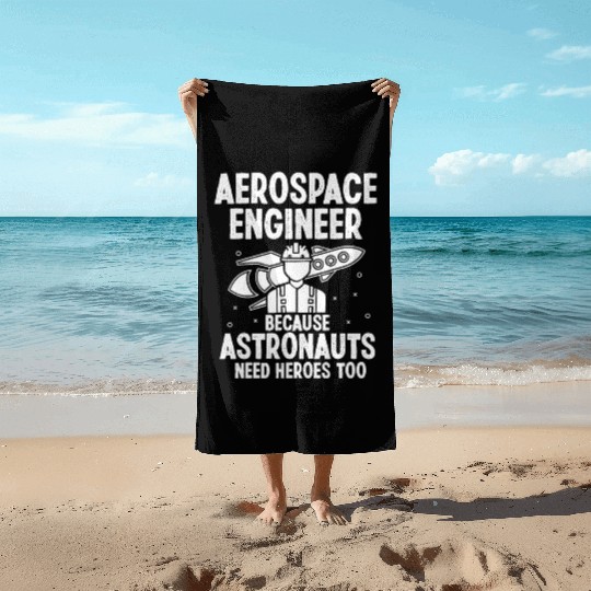 Aerospace engineer because astronauts need heroes Beach Towels