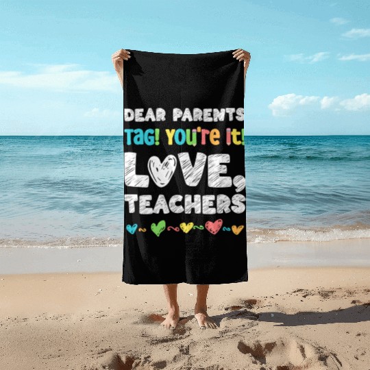 Dear Parents Tag You're It Love Teachers Beach Towels