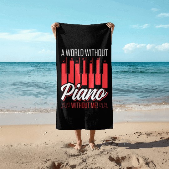 A World Without Piano Without Me Funny Piano Beach Towels