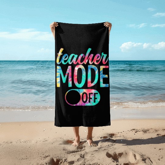 Last Day of School teacher mode off Teacher Beach Towels