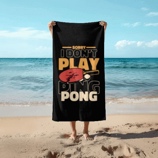 Sorry I Don't Play Ping Pong Paddles Balls Profi Beach Towels