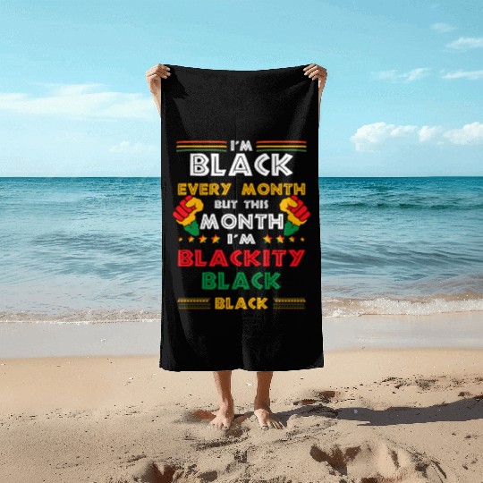 I'M Black Every Month But This Month I'M Blackity Beach Towels