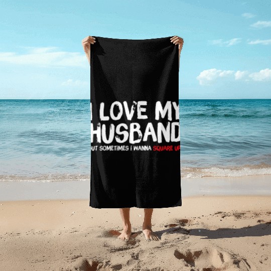 I Love My Husband But Sometimes I Wanna Square Beach Towels
