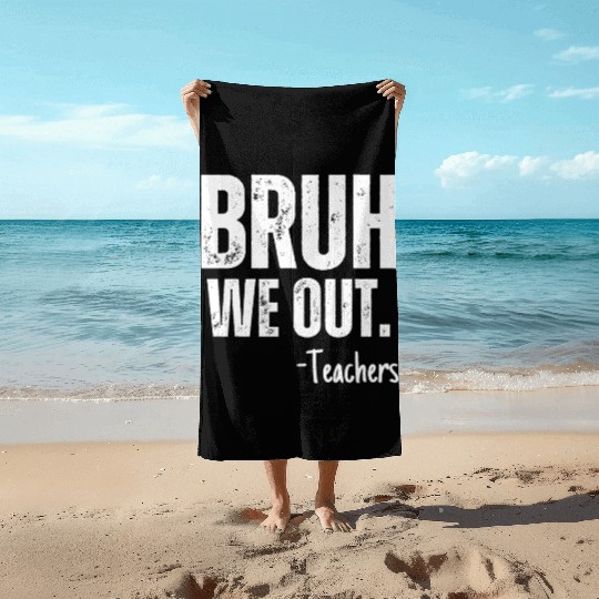Cute End Of School Year Teacher Summer Bruh We Out Beach Towels