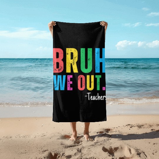 Cute End Of School Year Teacher Summer Bruh We Out Beach Towels