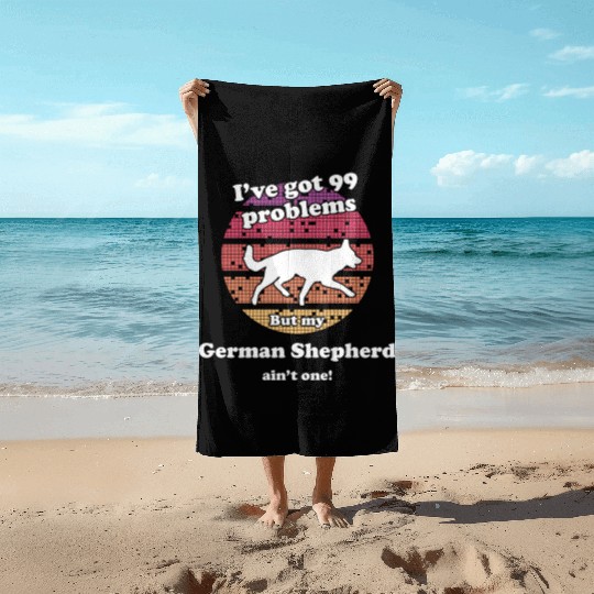 99 Problems But Dog Ain'T One Ger Beach Towels