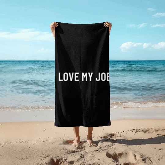 I Love My Job Beach Towels