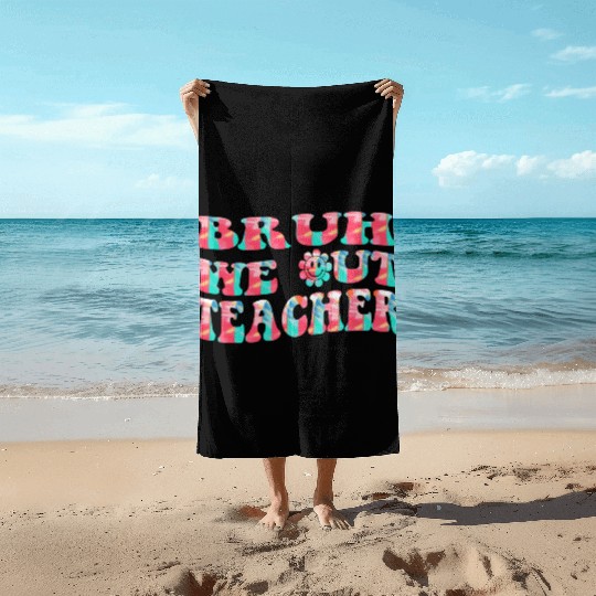Bruh We Out Teachers End Of School Year Teacher Beach Towels
