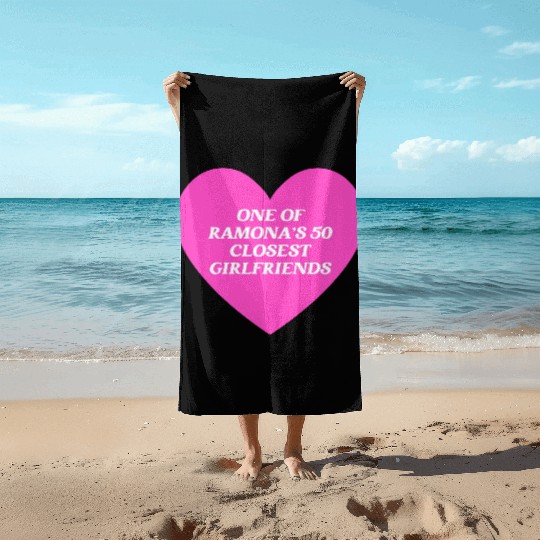 One Of Ramona's 50 Closest Girlfriends Beach Towels