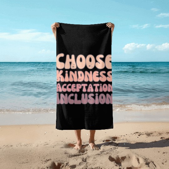 Choose Kindness Acceptation Inclusion Beach Towels