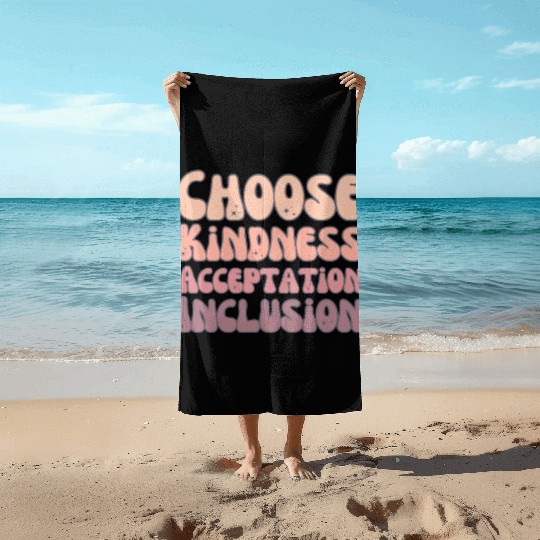 Choose Kindness Acceptation Inclusion Beach Towels