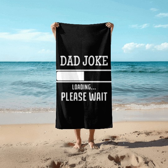 Fathers Day Dad Joke Loading Beach Towels