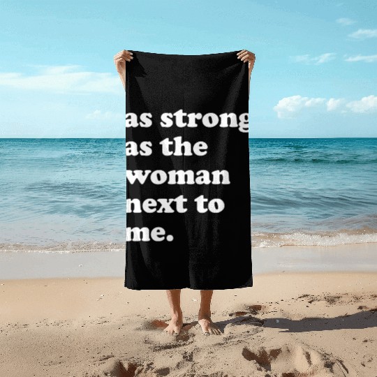 as strong as the woman next to me green Beach Towels
