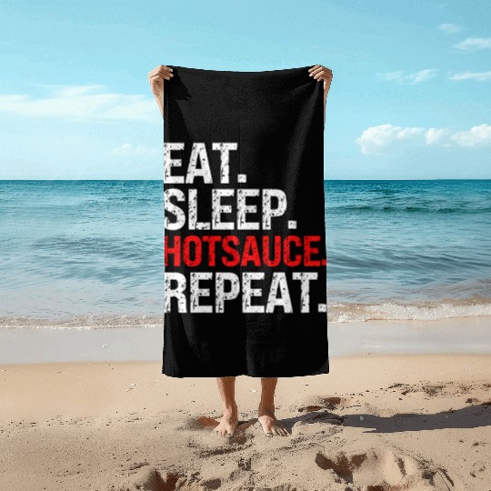 Eat Sleep Hotsauce Repeat For cy Hot Sauce Beach Towels