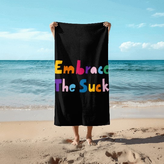 Embrace The Suck Beach Towels