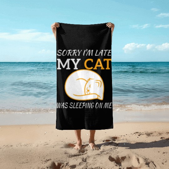 Sorry I'm Late My Cat Sleeping On Me, funny quote Beach Towels