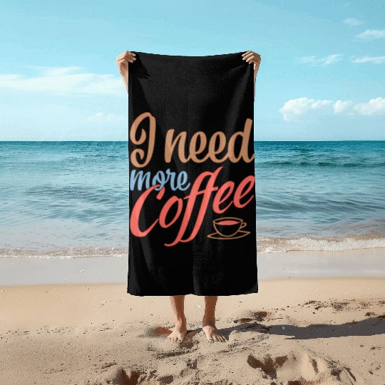 I Need More Coffee Caffeine Coffee Addict Coffee M Beach Towels