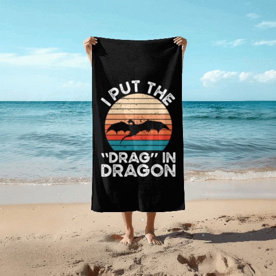 I put the drag in dragon Beach Towels