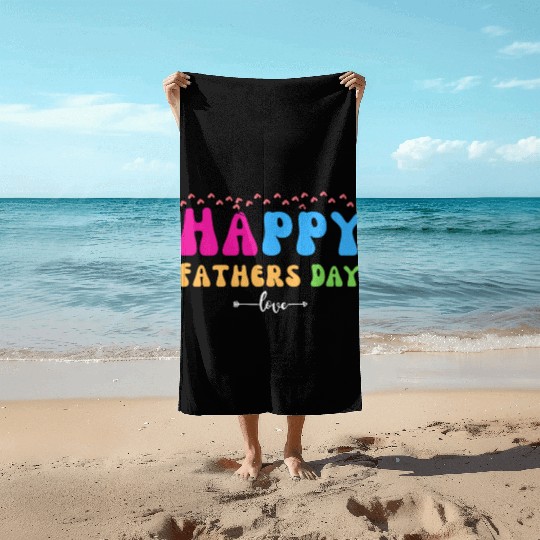 Happy Fathers Day i love you dad Heart Daddy funny Beach Towels