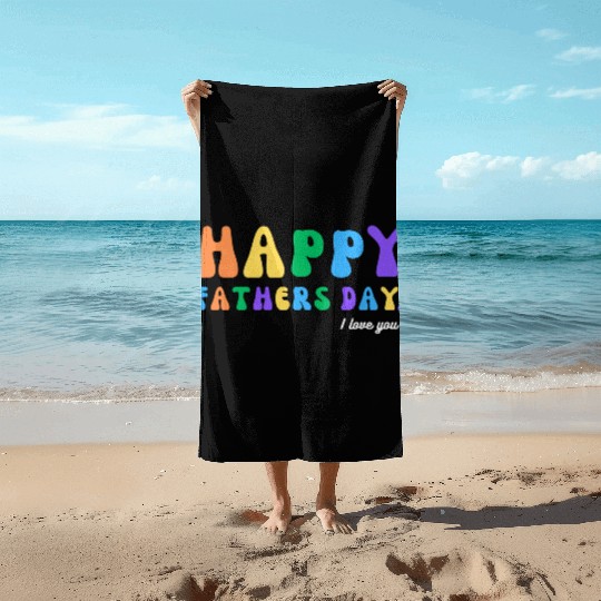 Happy Fathers Day i love you dad Heart Daddy funny Beach Towels